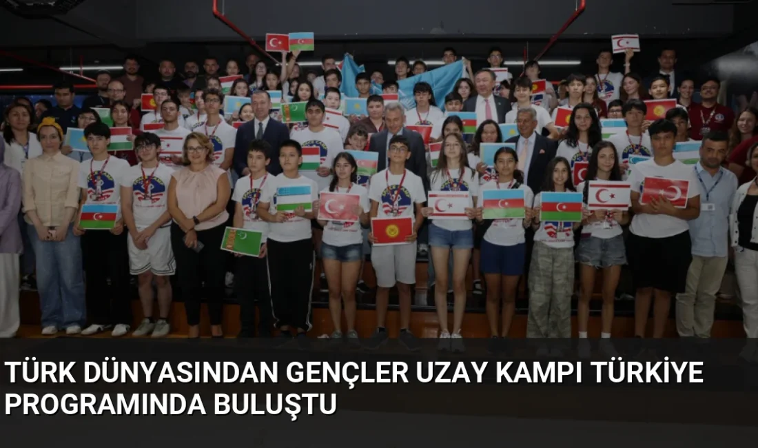 Türk dünyasından 65 öğrenci, İzmir'de düzenlenen TUA Uzay Kaşifleri programı