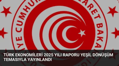 TDT tarafından hazırlanan Türk Ekonomileri 2025 Yılı Raporu, yeşil dönüşüm