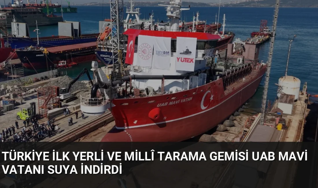 Türkiye'nin yerli tasarımla üretilen ilk emici özellikli tarama gemisi UAB