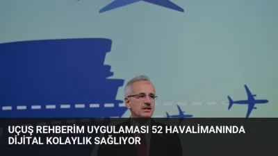 Ulaştırma Bakanı Uraloğlu, 52 havalimanında kullanılan Uçuş Rehberim uygulamasının sunduğu
