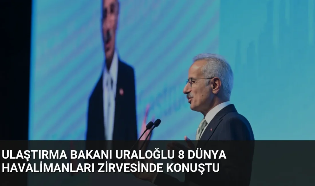 Ulaştırma Bakanı Abdulkadir Uraloğlu, Türkiye'nin 133 ülkede 356 dış hat