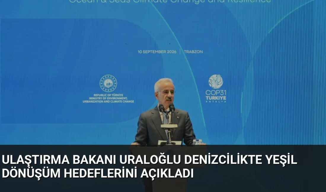 Bakan Abdulkadir Uraloğlu, denizcilikte yeşil dönüşüm hamlesi kapsamında 2028'de yeşil