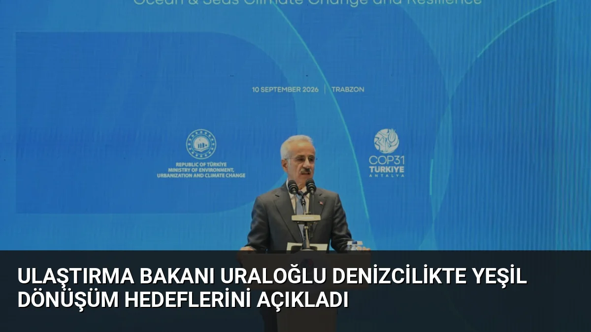 Bakan Abdulkadir Uraloğlu, denizcilikte yeşil dönüşüm hamlesi kapsamında 2028'de yeşil