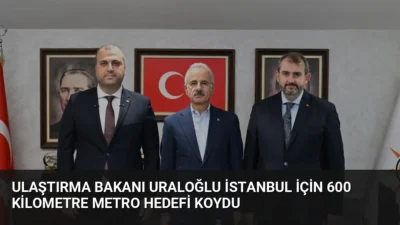 Ulaştırma Bakanı Abdulkadir Uraloğlu, İstanbul'un ulaşım sorunu için 600 kilometre