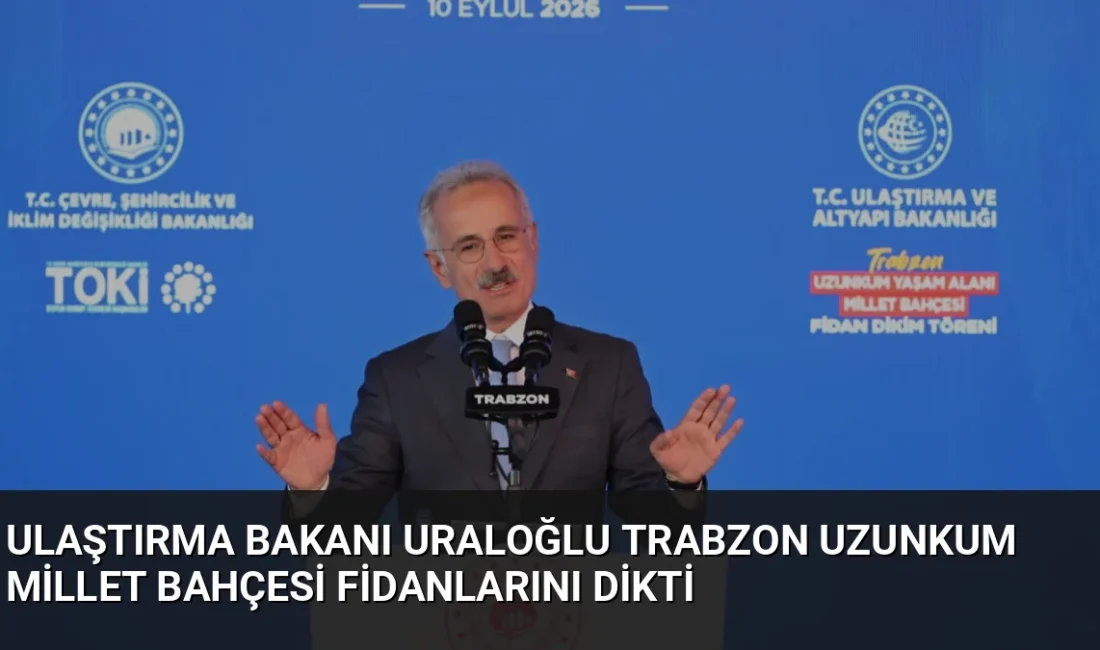 Bakan Abdulkadir Uraloğlu, Trabzon'da Uzunkum Yaşam Alanı Millet Bahçesi fidan