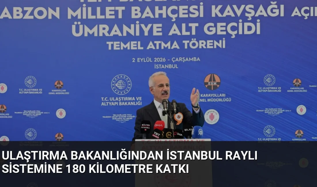 Ulaştırma ve Altyapı Bakanı Uraloğlu, İstanbul'a kazandırılan raylı sistem hattının