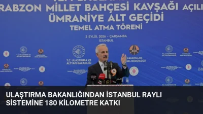 Ulaştırma ve Altyapı Bakanı Uraloğlu, İstanbul'a kazandırılan raylı sistem hattının