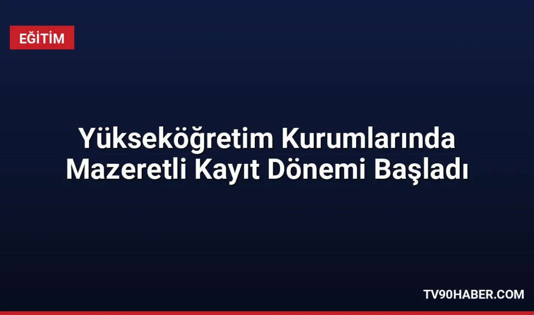 Belirlenen sürelerde kayıt yaptıramayan adaylara mazeretli kayıt hakkı tanındı. İşte