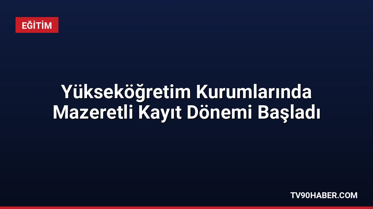 Belirlenen sürelerde kayıt yaptıramayan adaylara mazeretli kayıt hakkı tanındı. İşte