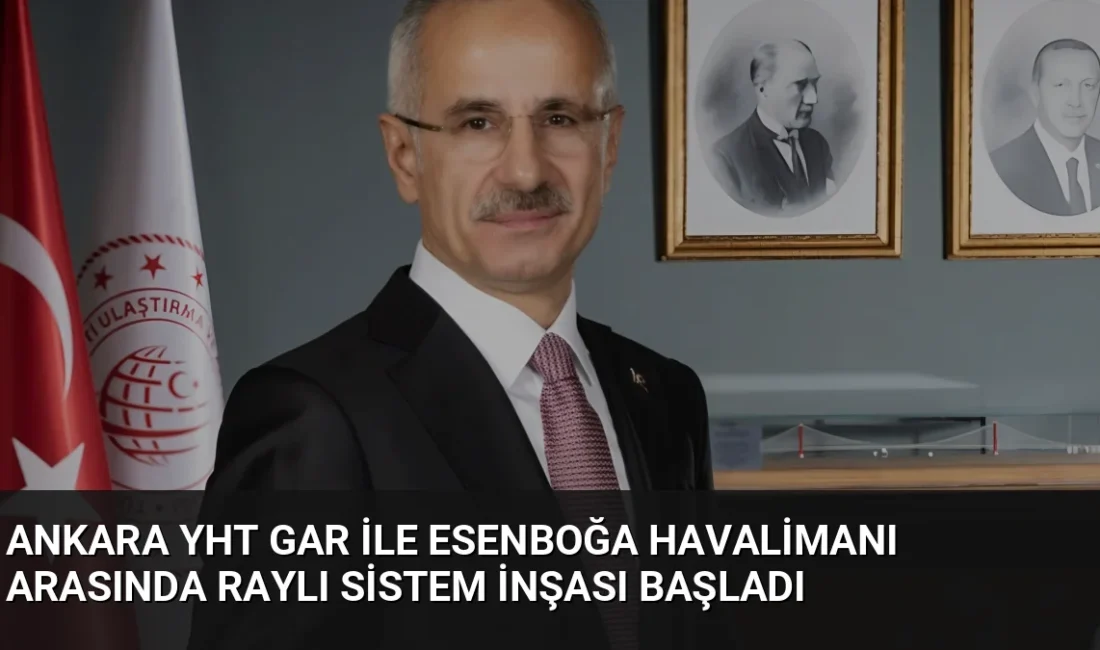 Ulaştırma ve Altyapı Bakanı Uraloğlu, 36 kilometrelik YHT Gar-Esenboğa Havalimanı
