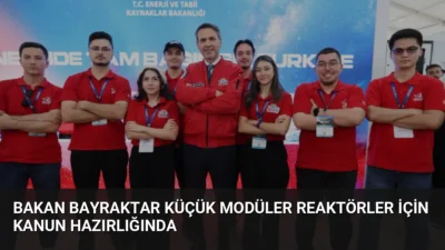 Bakan Bayraktar, Küçük Modüler Reaktörler için yasal hazırlıkların tamamlandığını ve