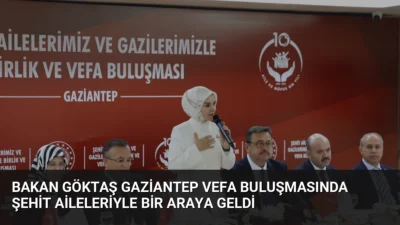 Aile ve Sosyal Hizmetler Bakanı Mahinur Özdemir Göktaş, Gaziantep'teki vefa