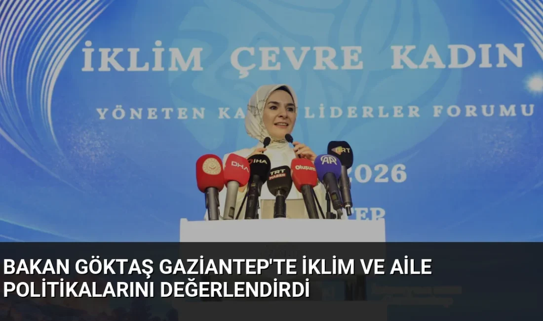 Bakan Göktaş, Gaziantep'te kadınların iklim mücadelesindeki rolünü vurgularken, engelli destekleri
