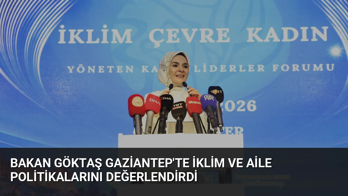 Bakan Göktaş, Gaziantep'te kadınların iklim mücadelesindeki rolünü vurgularken, engelli destekleri
