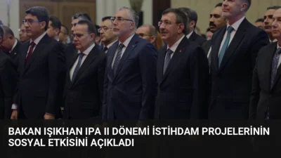 Bakan Işıkhan, IPA II dönemi projeleriyle 778 binden fazla vatandaşa