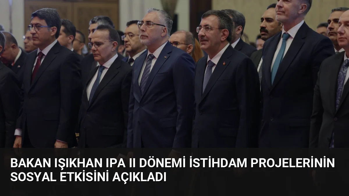 Bakan Işıkhan, IPA II dönemi projeleriyle 778 binden fazla vatandaşa