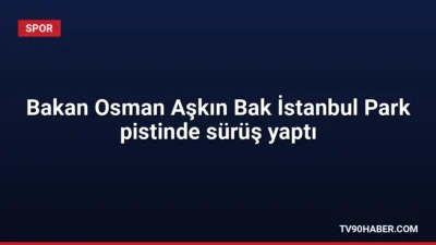 Gençlik ve Spor Bakanı Dr. Osman Aşkın Bak, 2027'de Formula