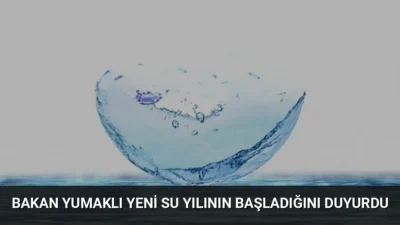 Tarım ve Orman Bakanı İbrahim Yumaklı, yeni su yılının başlamasıyla