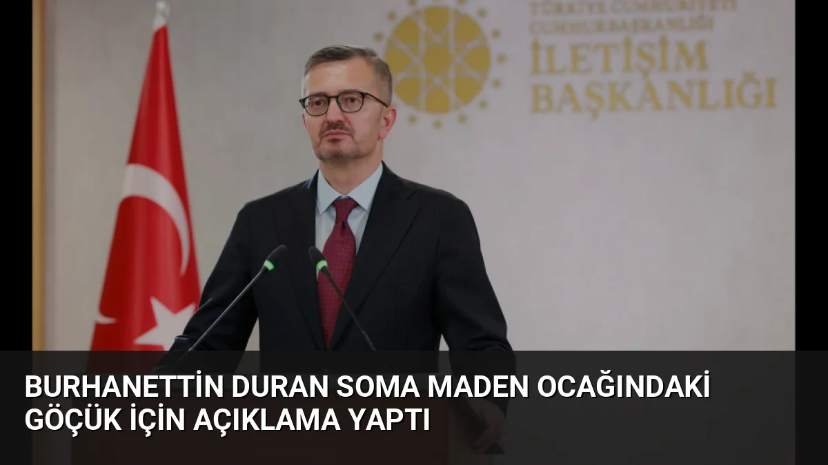 Cumhurbaşkanlığı İletişim Başkanı Burhanettin Duran, Soma'daki maden göçüğünde bir kişinin