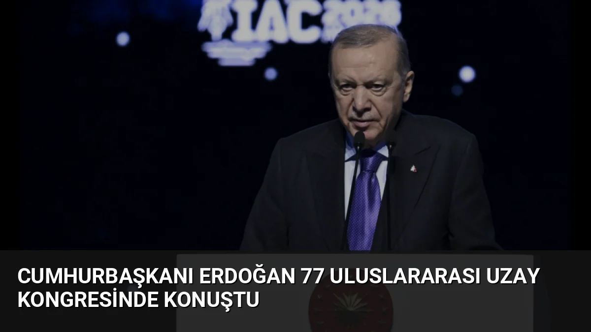 Antalya'da düzenlenen 77. Uluslararası Uzay Kongresi'nde konuşan Cumhurbaşkanı Erdoğan, Türkiye'nin