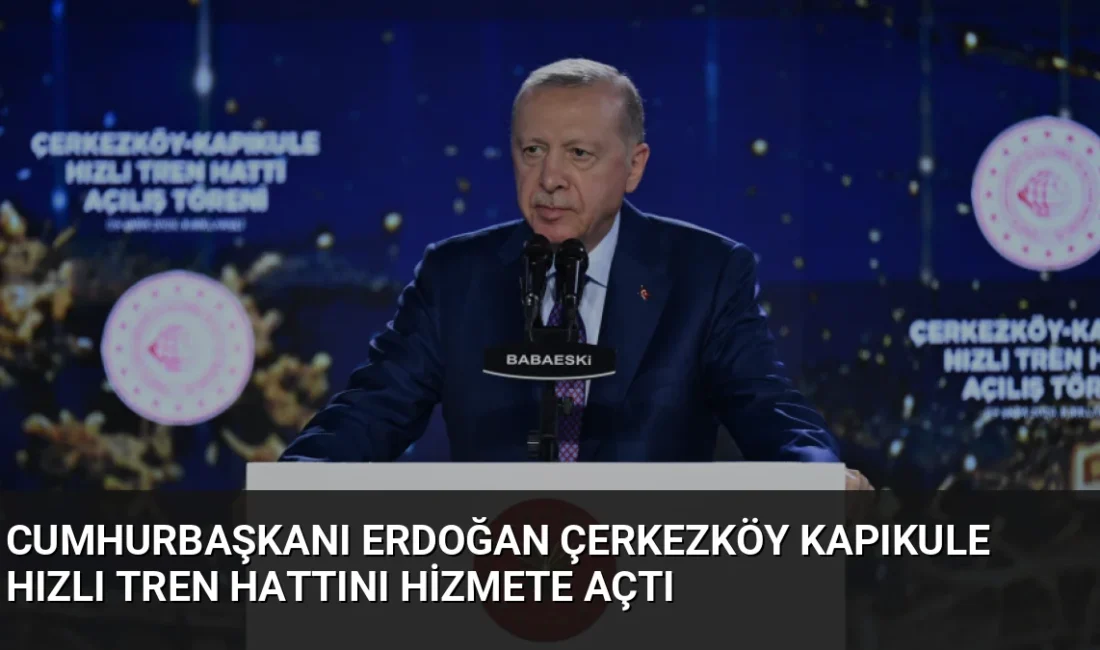 Çerkezköy-Kapıkule Hızlı Tren Hattı resmen açıldı. Yolcu süresi 1,5 saate