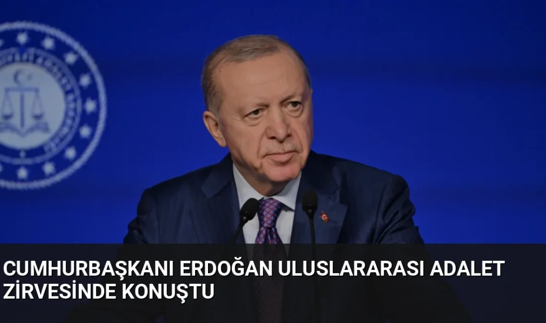 Cumhurbaşkanı Erdoğan, İstanbul'da düzenlenen Uluslararası Adalet Zirvesi'nde hukuk devletinin temelinin