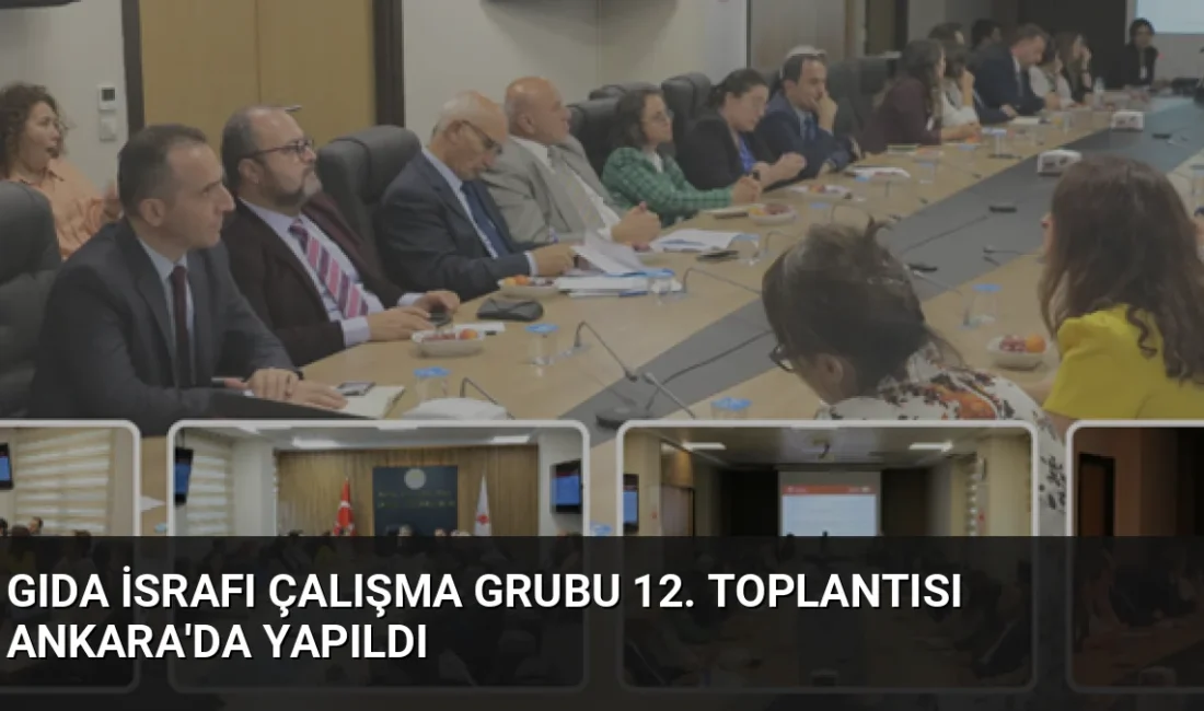 Gıda İsrafı Çalışma Grubu 12. toplantısında gıda kaybını önleme stratejileri