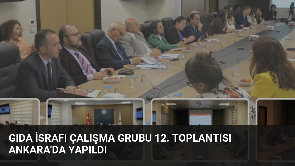 Gıda İsrafı Çalışma Grubu 12. toplantısında gıda kaybını önleme stratejileri