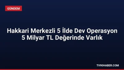 Hakkâri merkezli 5 ilde düzenlenen uyuşturucu gelirlerini aklama operasyonunda 5