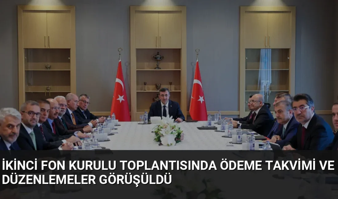 Cumhurbaşkanı Yardımcısı Cevdet Yılmaz başkanlığında toplanan İkinci Fon Kurulu, ödeme