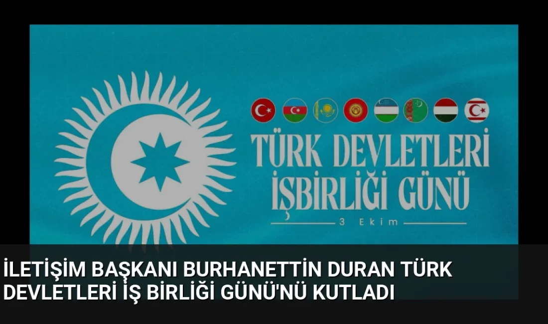 İletişim Başkanı Burhanettin Duran, Türk Devletleri Teşkilatı'nın 17. kuruluş yıl