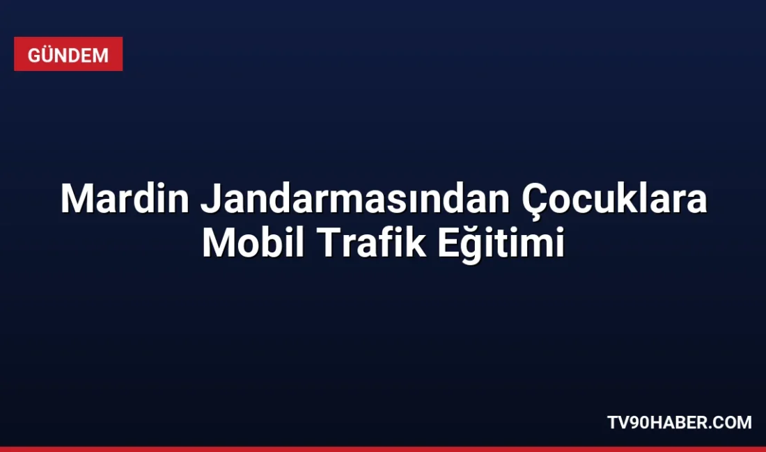 Mardin İl Jandarma Komutanlığı, mobil trafik eğitim araçlarıyla öğrencilere güvenli