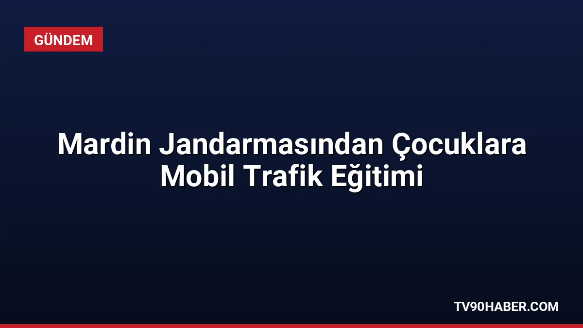 Mardin İl Jandarma Komutanlığı, mobil trafik eğitim araçlarıyla öğrencilere güvenli
