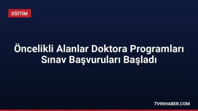 Öncelikli Alanlardaki Doktora Programlarına Öğrenci Seçme Sınavı için başvurular 8