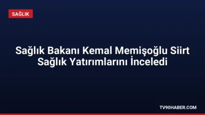 Sağlık Bakanı Kemal Memişoğlu, Siirt’teki 400 yataklı hastane inşaatının yüzde