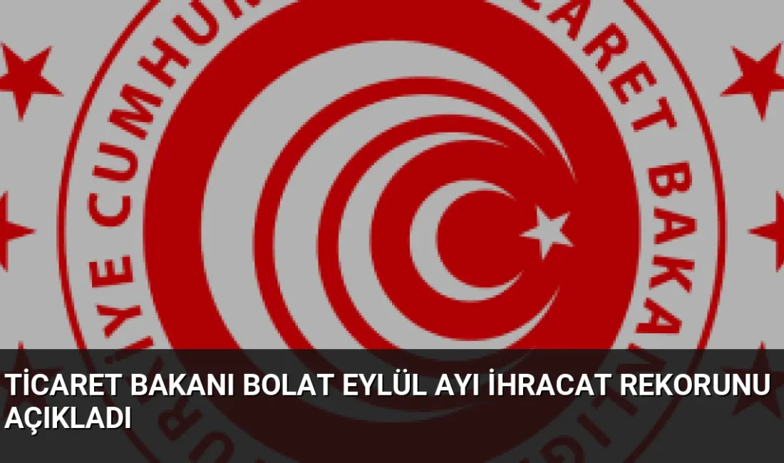 Ticaret Bakanı Ömer Bolat, Eylül ayında 26 milyar dolar ihracatla