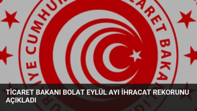 Ticaret Bakanı Ömer Bolat, Eylül ayında 26 milyar dolar ihracatla