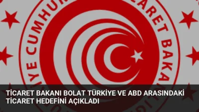 Ticaret Bakanı Ömer Bolat, Türkiye-ABD ticaret hacminin 2028'e kadar 50