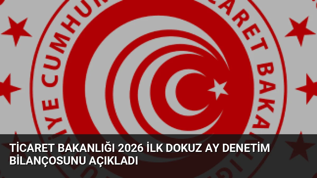 Ticaret Bakanlığı 2026'nın ilk 9 ayında 360 bin firmayı denetledi.