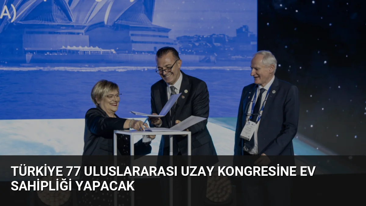 Türkiye, 5-9 Ekim 2026 tarihlerinde Antalya'da düzenlenecek 77. Uluslararası Uzay