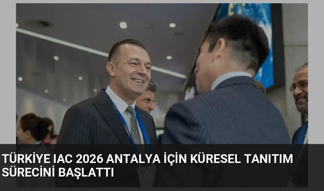 Türkiye, 2026 yılında Antalya'da düzenlenecek 77. Uluslararası Uzay Kongresi için