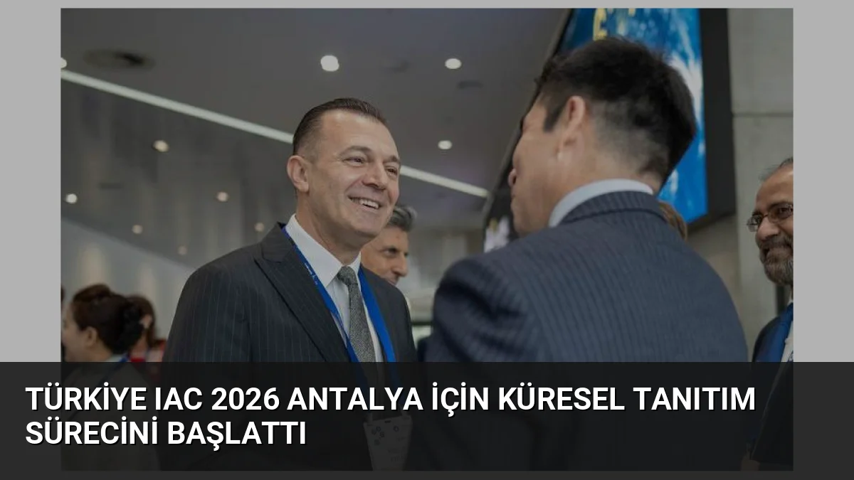 Türkiye, 2026 yılında Antalya'da düzenlenecek 77. Uluslararası Uzay Kongresi için
