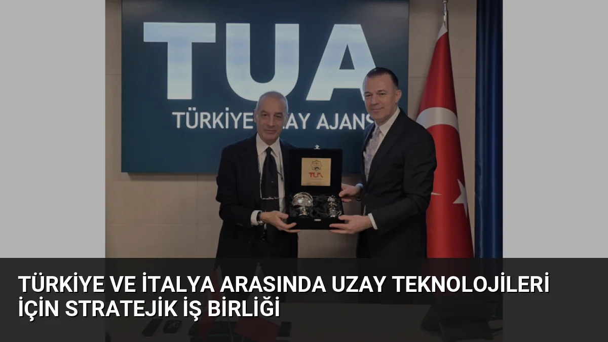 Türkiye Uzay Ajansı ve İtalyan Uzay Ajansı, uzay teknolojileri ve