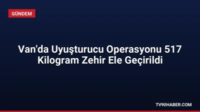Van'da düzenlenen operasyonda 517 kilogram uyuşturucu madde ele geçirildi, 1