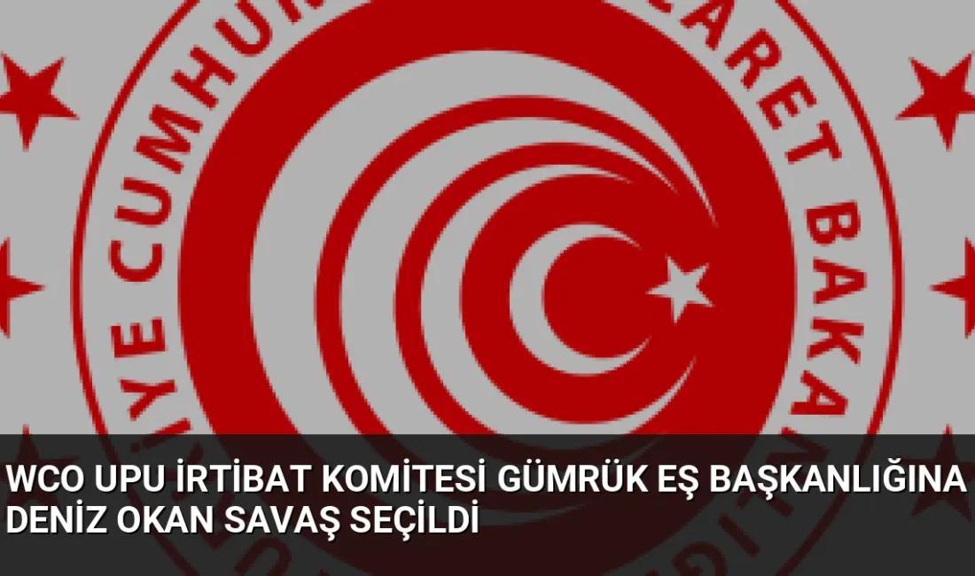 Ticaret Bakanlığı temsilcisi Deniz Okan Savaş, 2026-2027 dönemi WCO-UPU İrtibat