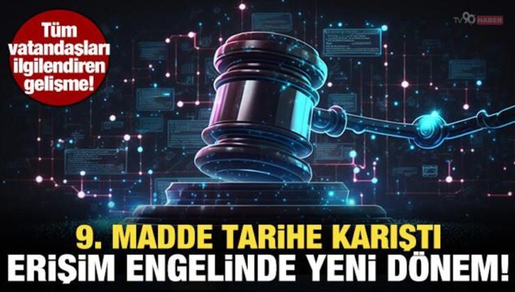 9. madde resmen tarihe karıştı! Erişim engelleme kararı 2 nedenle alınabilecek