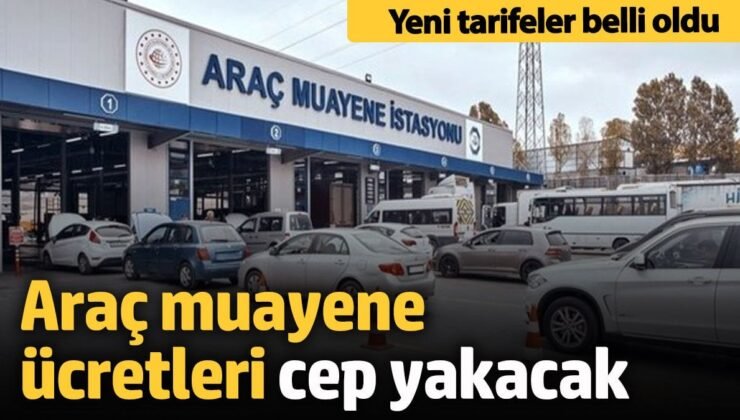 Araç muayene ücretleri cep yakacak! Yeni tarife belli oldu