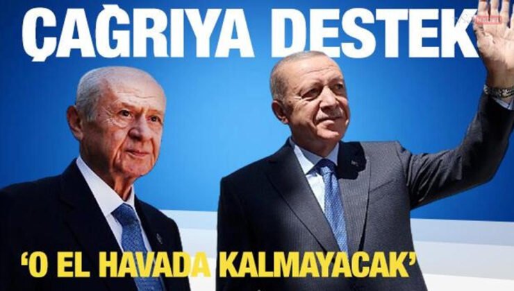 Bahçeli ve Erdoğan’ın çağrısına destek: O el havada kalmayacak