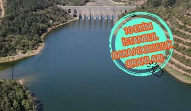 BARAJ DOLULUK ORANLARI – İstanbul baraj doluluk oranı İSKİ 10 Ekim rakamları