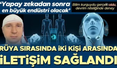 Bilim kurgu değil gerçek! Rüya sırasında iki insan arasında iletişim sağlandı | ‘Yapay zekadan sonra en büyük endüstri olacak’